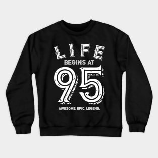 Life begins at 95 Crewneck Sweatshirt